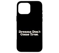 Dreams Don't Come True, Funny Truth About Life Case for iPhone 16 Pro Max