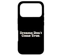 Dreams Don't Come True, Funny Truth About Life Case for iPhone 17 Pro