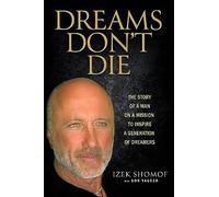 Dreams Don't Die: The Story of a Man on a Mission to Inspire a Generation of Dreamers