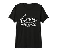 Dreams Don't Work Unless You Do Motivational Inspirational Premium T-Shirt
