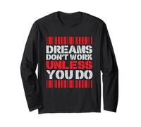 Dreams Don't Work Unless You Do Optimism Motivation Long Sleeve T-Shirt