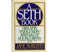 Dreams, "Evolution," and Value Fulfillment: 001 (A Seth Book)