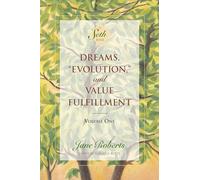 Dreams, Evolution, and Value Fulfillment, Volume One: A Seth Book: 1