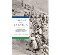 Dreams for Lesotho: Independence, Foreign Assistance, and Development (Kellogg Institute Series on Democracy and Development)