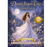 Dreams Forged in Color - Enchanted Gowns Volume 1: Single-Sided Edition for Markers & Gel Pens: A Fantasy Coloring Book for Dreamers of Any Age