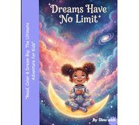 DREAMS HAVE NO LIMIT: "A Magical Reading & Coloring Journey to Inspire Little Dreamers" (81 Pages, Paperback)