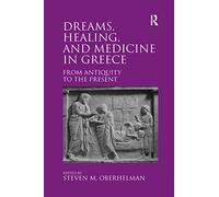 Dreams, Healing, and Medicine in Greece: From Antiquity to the Present