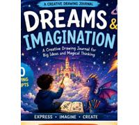 Dreams & Imagination: A Creative Drawing Journal for Big Ideas and Magical Thinking (Series Name: Mindful Creativity Collection)