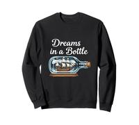 Dreams In A Bottle Ship In A Bottle Nautical Fantasy Sweatshirt