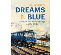 Dreams in Blue : Railways and Social Change on the Clyde