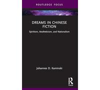 Dreams in Chinese Fiction: Spiritism, Aestheticism, and Nationalism (Routledge Focus on Literature)