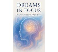 Dreams in Focus: The Psychology of Imagination