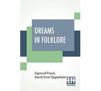 Dreams In Folklore: Translated From The Original German Text By A. M. O. Richards With Preface By Bernard L. Pacella And Introduction By J. Strachey