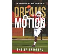 Dreams in Motion: The Playbook for Grit, Grind, and Greatness