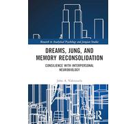 Dreams, Jung, and Memory Reconsolidation: Consilience with Interpersonal Neurobiology (Research in Analytical Psychology and Jungian Studies)