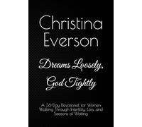 DREAMS LOOSELY, GOD TIGHTLY: A 36-Day Devotional for Women Walking Through Infertility, Loss, and Seasons of Waiting