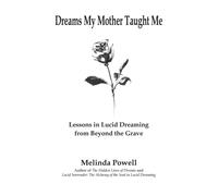 Dreams My Mother Taught Me : Lessons In Lucid Dreaming From Beyond the Grave