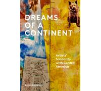 Dreams of a Continent : Artists' Solidarity with Central America
