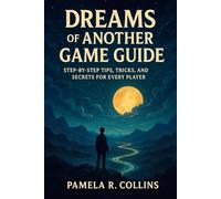 Dreams of Another Game Guide: Step-by-Step Tips, Tricks, and Secrets for Every Player