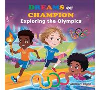Dreams of Champions: Exploring the Olympics (Dreams of Champions: Exploring the Olympic Spirit)