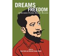 Dreams Of Freedom: A Ricardo Flores Magon Reader