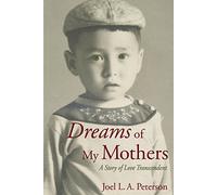 Dreams of My Mothers: A Story of Love Transcendent