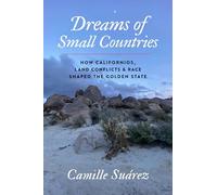 Dreams of Small Countries: How Californios, Land Conflicts, and Race Shaped the Golden State (The David J. Weber Series in the New Borderlands History)