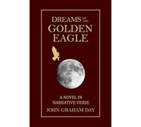 DREAMS OF THE GOLDEN EAGLE: An epic North American adventure novel in Narrative Verse