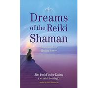 Dreams of the Reiki Shaman: Expanding Your Healing Power