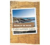 Dreams of the Water: A Wild Swimming Journal