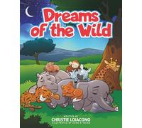 Dreams of the Wild: An interactive bedtime story for dreamers!: An interactive children's bedtime story that explores the dreams of animals and ... connection and a calming bedtime routine.: 1