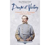 Dreams of Victory: General P. G. T. Beauregard in the Civil War (Emerging Civil War Series)