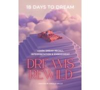 Dreams Rewild: 18 Days to Dream: Learn Dream Recall, Interpretation & Embodiment