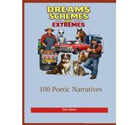 DREAMS SCHEMES AND EXTREMES: 100 Poetic Narratives