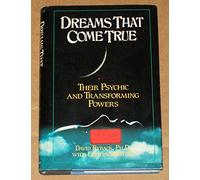 Dreams That Come True: Their Psychic and Transforming Powers