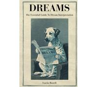 DREAMS The Essential Guide To Dream Interpretation: Symbols, Meanings, Recurring Dreams and Practical Tools To Understand What Your Dreams Are Telling You