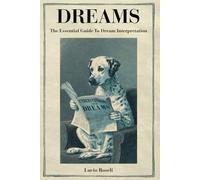 DREAMS The Essential Guide To Dream Interpretation: Symbols, Meanings, Recurring Dreams and Practical Tools To Understand What Your Dreams Are Telling You