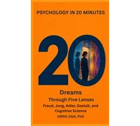 Dreams Through Five Lenses: Freud, Jung, Adler, Gestalt, and Cognitive Science (Psychology in 20 Minutes)