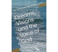 Dreams, Visions and the Voice of God: Understanding God's Guidance Through Scripture and the Holy Spirit