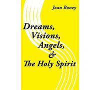 Dreams, Visions, Angels, & The Holy Spirit (Life in Christ)