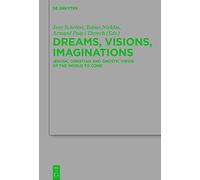 Dreams, Visions, Imaginations: Jewish, Christian and Gnostic Views of the World to Come: 247 (Beihefte zur Zeitschrift fur die Neutestamentliche Wissenschaft, 247)