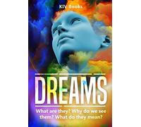 DREAMS: What are they? Why do we see them? What do they mean?: 7 (KIV Books)