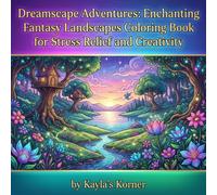 Dreamscape Adventures: Enchanting Fantasy Landscapes Coloring Book for Stress Relief and Creativity