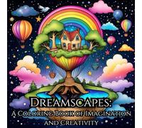 Dreamscapes: A Coloring Book of Imagination and Creativity: Relax, Create, and Explore Magical World of of Imagination and Creativity