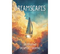 Dreamscapes: An Intuitive Dreamer's Journal to Explore Dream Symbols and Themes, with Prompts for Dream Interpretation, Pattern Tracking and Reflection