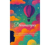 Dreamscapes: Guided Journal for Dreams, Imagination & Reflection: Capture your dreams, explore your emotions, and awaken self-awareness: Record Your ... and Explore the Hidden Meanings Within