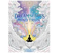 Dreamscapes & Mind Trips: Coloring the World Beyond Reality: A Journey Into Peaceful and Imaginative Worlds