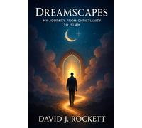 DREAMSCAPES: MY JOURNEY FROM CHRISTIANITY TO ISLAM