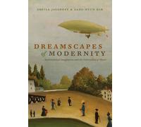 Dreamscapes of Modernity : Sociotechnical Imaginaries and the Fabrication of Power