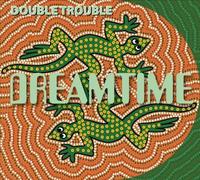 Dreamtime - Double Trouble (2CDs + DVD)